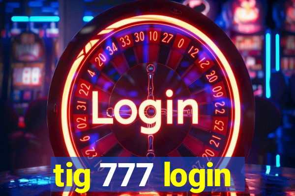 tig 777 login